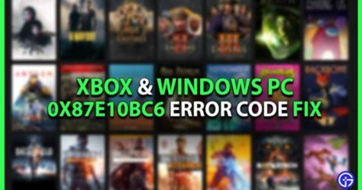 0X87E10Bc6 Error Code Fix for Xbox & Pc (August 2021)