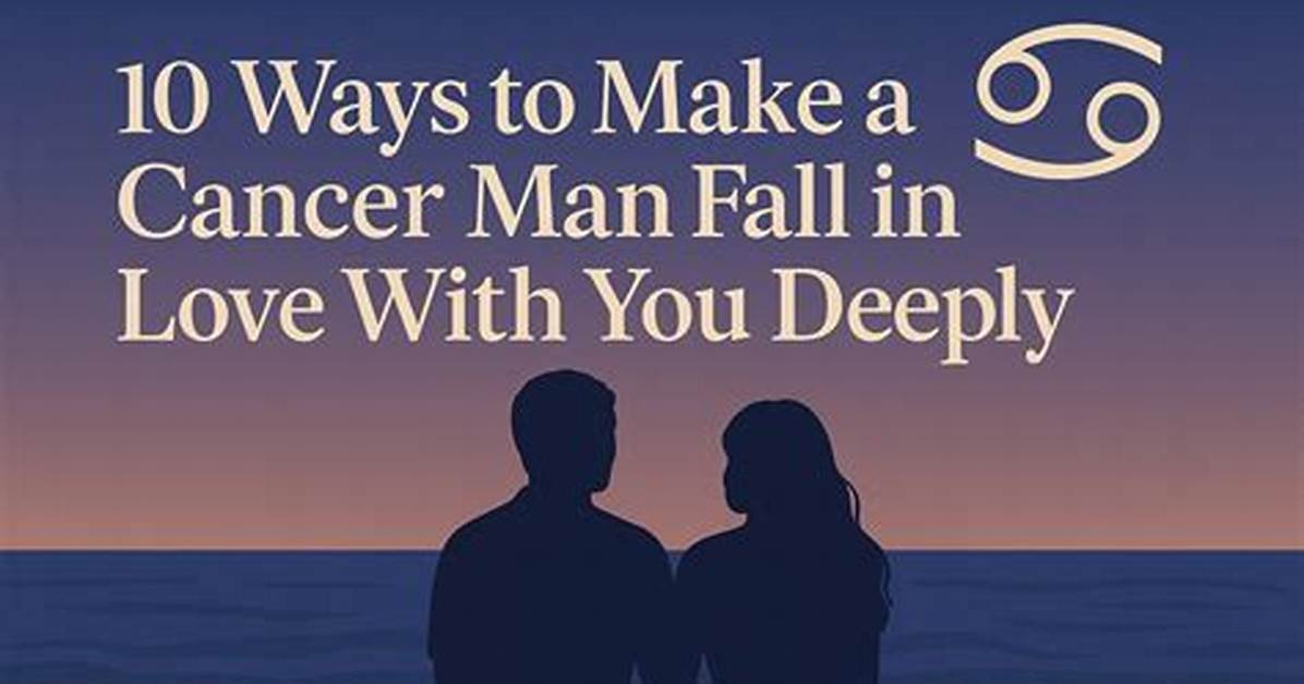10 Ways to Attract a Cancer Man