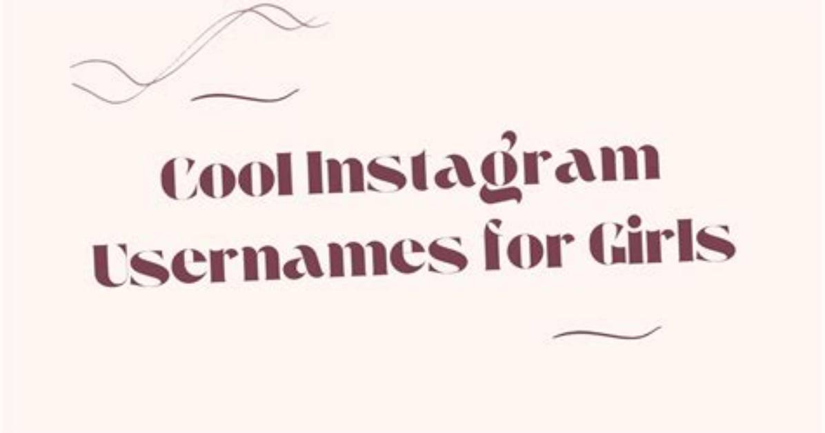 100+ Best Instagram Usernames for Girls That Are Cool and Classy