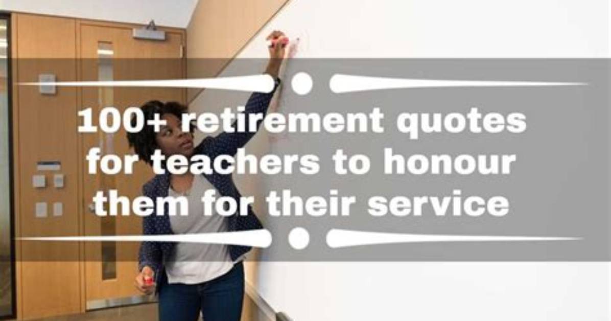 100+ Retirement Quotes for Teachers to Honour Them for Their Service