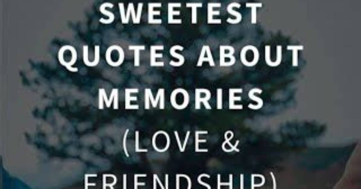 100+ Sweet Love Memories Quotes for Her and Him: Unforgettable Quotes