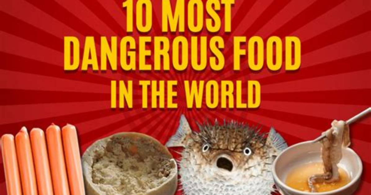 20 Most Dangerous Foods from Around the World