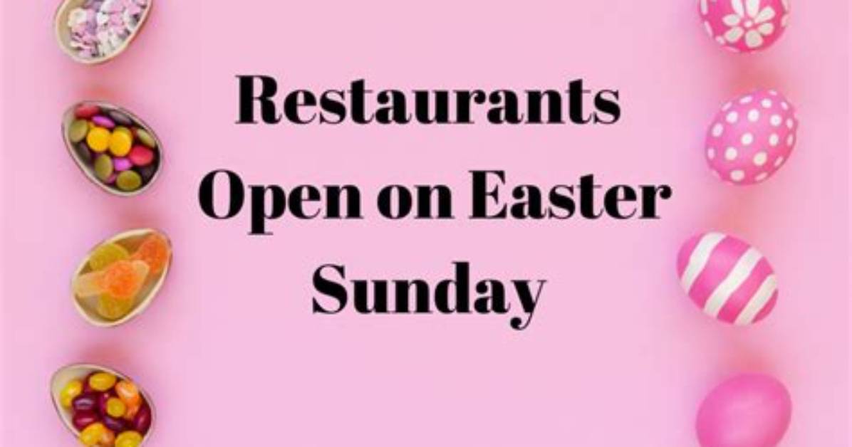 42 Restaurants Open Easter Sunday Near Me 2023