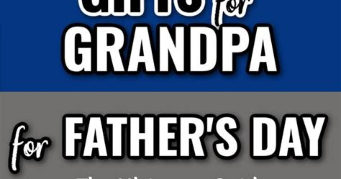 67 Best Gifts for Grandpa 2024