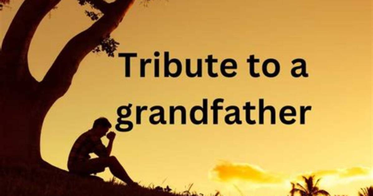 80+ Best Emotional Tribute to a Grandfather Who Passed Away
