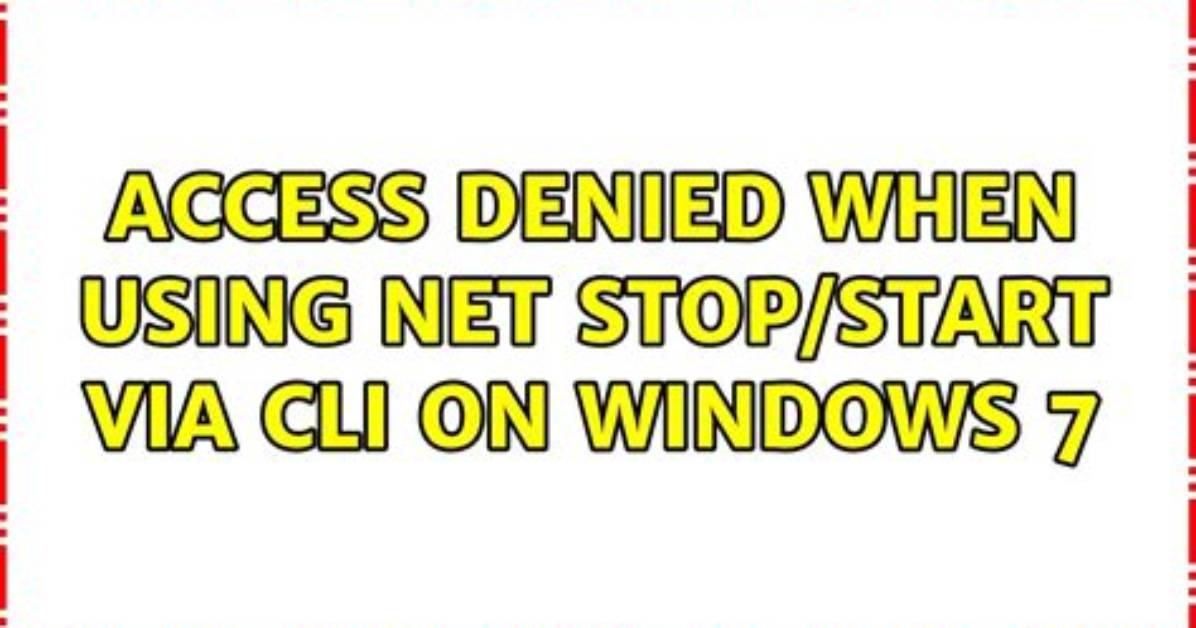 Access Denied When Using Net Stop/Start via Cli on Windows 7