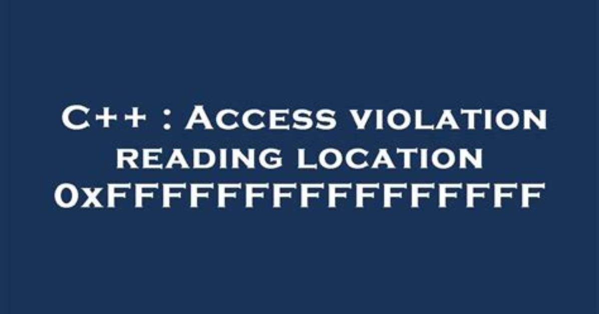 Access Violation Reading Location 0Xffffffffffffffff