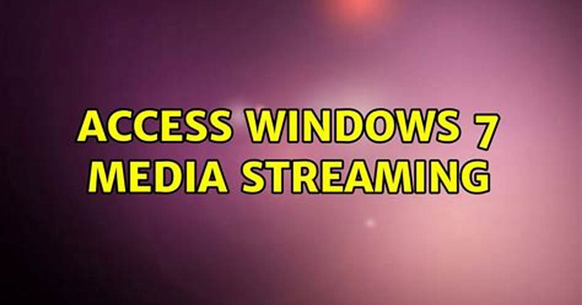 Access Windows 7 Media Streaming