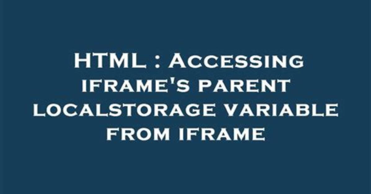 Accessing Iframe's Parent Localstorage Variable from Iframe