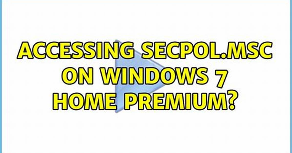 Accessing Secpol. Msc on Windows 7 Home Premium?