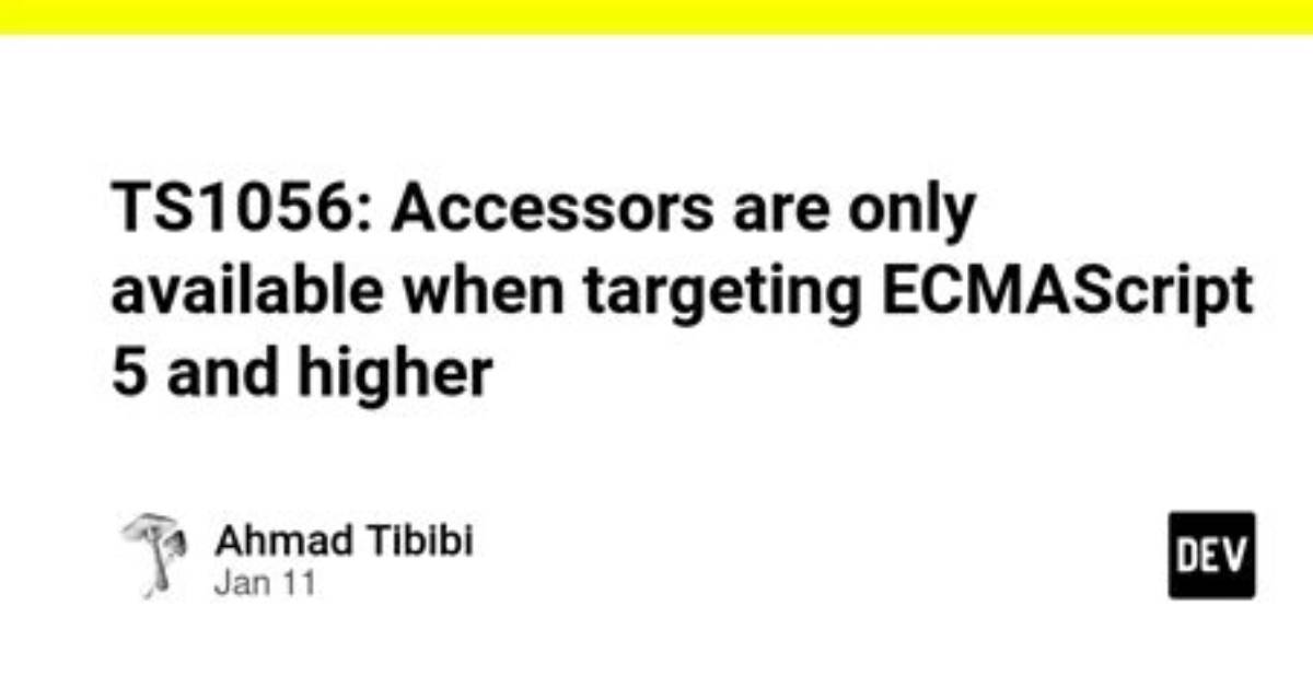 Accessors Are Only Available When Targeting Ecmascript 5 and Higher