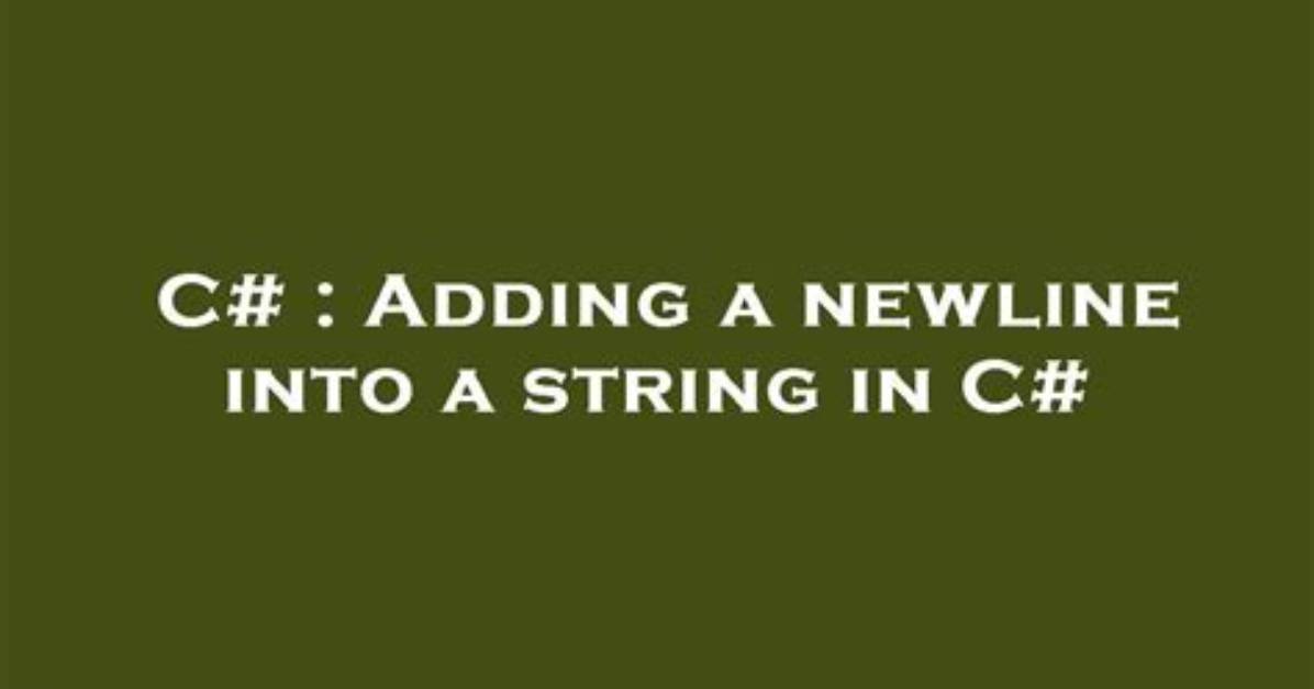 Adding a Newline into a String in C#