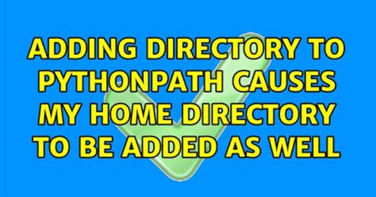 Adding Directory to Pythonpath Causes My Home Directory to Be Added as Well