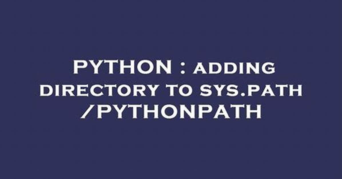 Adding Directory to Sys. Path /Pythonpath
