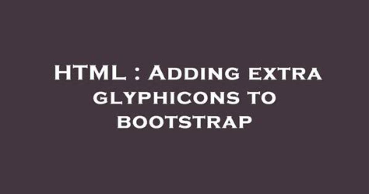 Adding Extra Glyphicons to Bootstrap