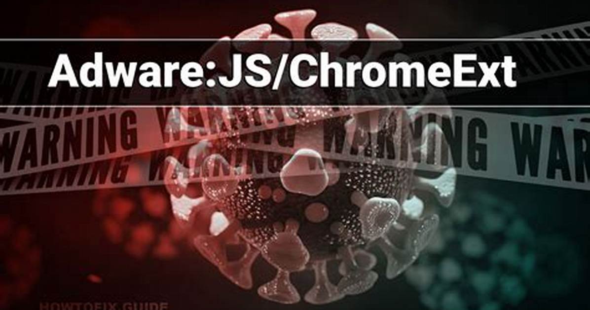 Adware: Js/Chromeext! Msr — Virus Removal Guide