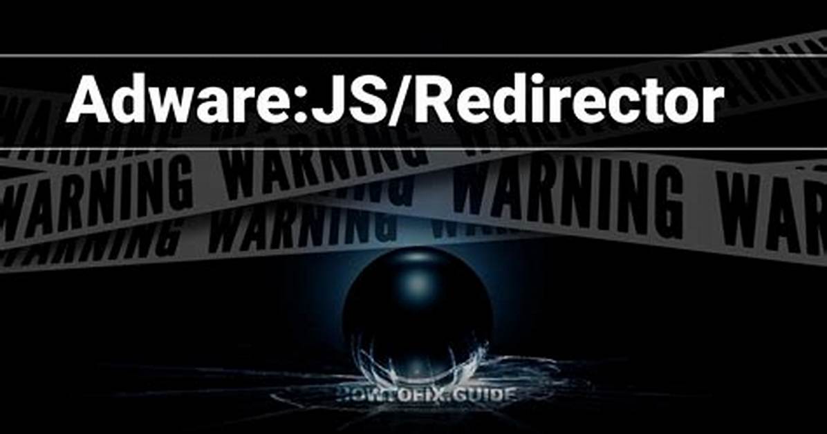 Adware: Js/Redirector — Virus Removal Guide