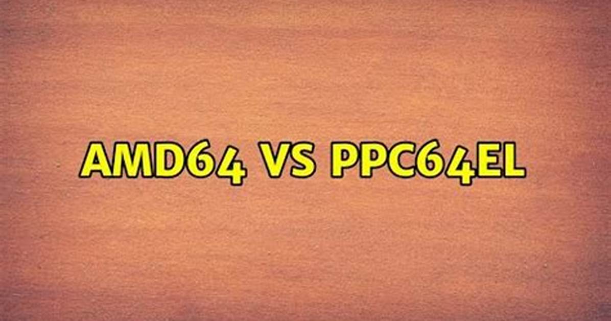 Amd64 vs Ppc64El