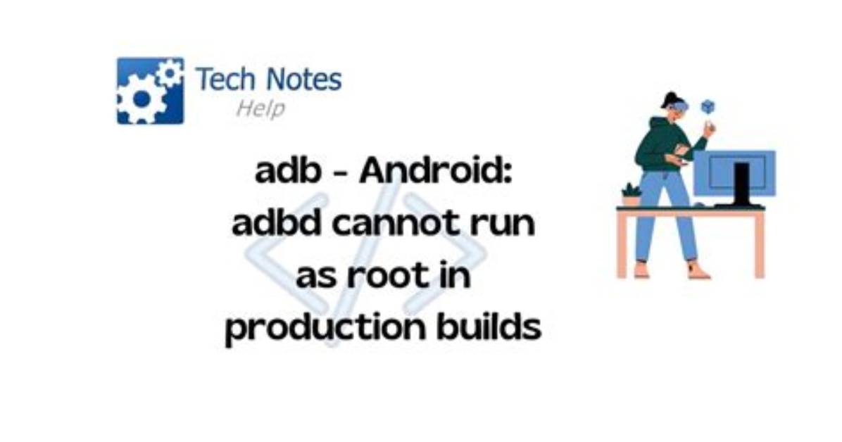 Android: Adbd Cannot Run as Root in Production Builds