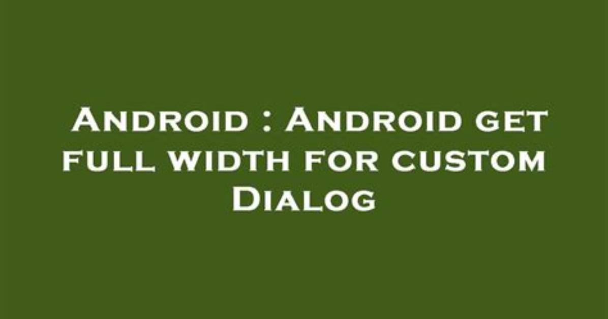 Android Get Full Width for Custom Dialog