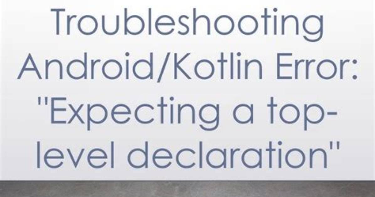 Android/Kotlin: Error: "Expecting a Top Level Declaration > Task: App: buildInfoGeneratorDebug"