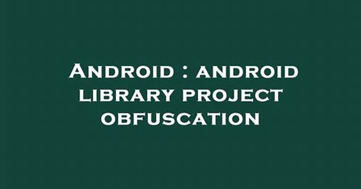 Android Library Project Obfuscation