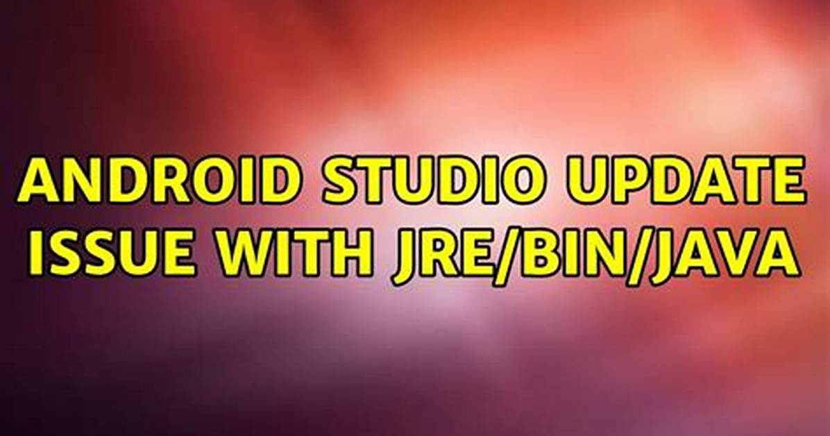 Android Studio Update Issue with Jre/Bin/Java