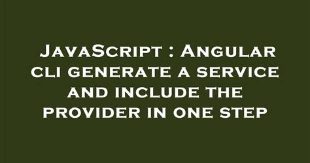 Angular Cli Generate a Service and Include the Provider in One Step