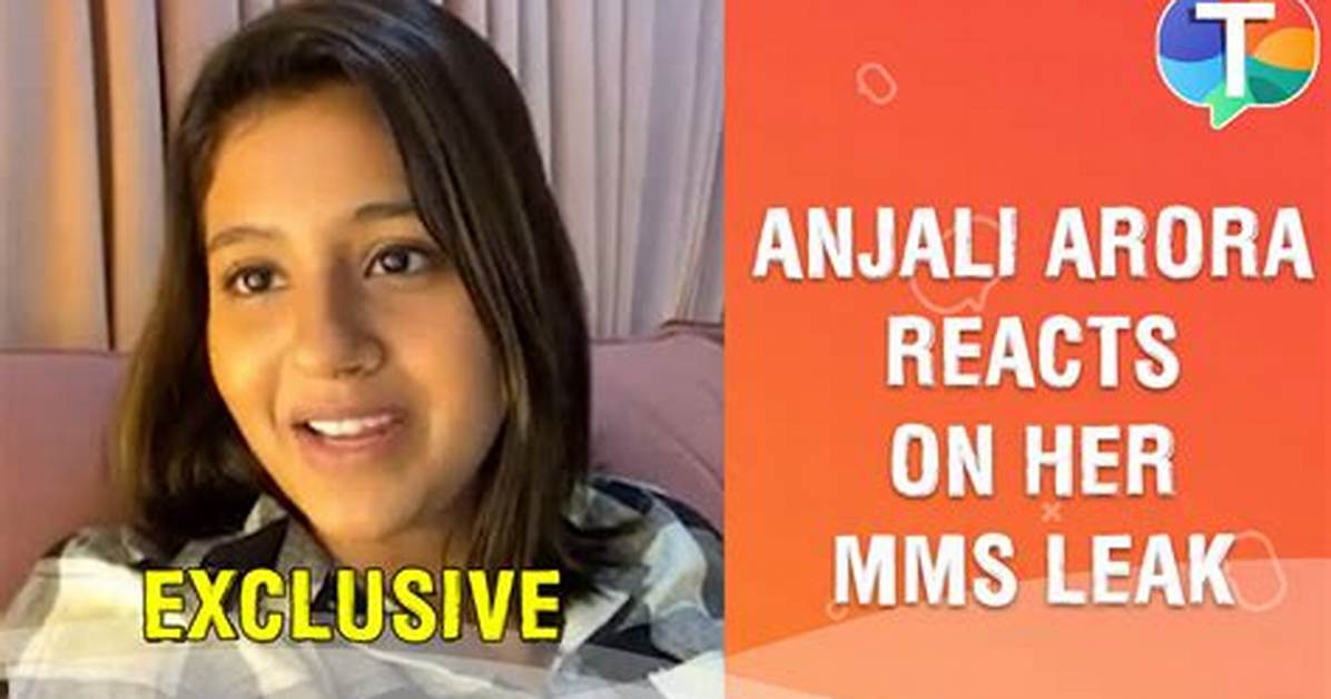 Anjali Arora Ed Mms Videos: a Deep Dive into the Controversy