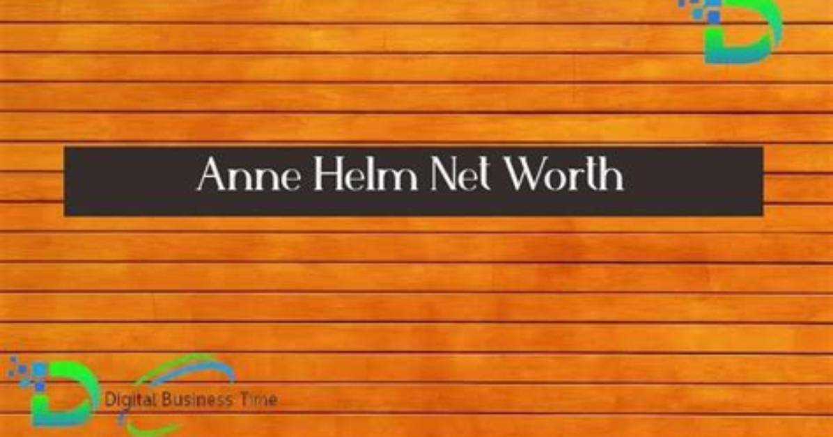 Anne Helm Net Worth