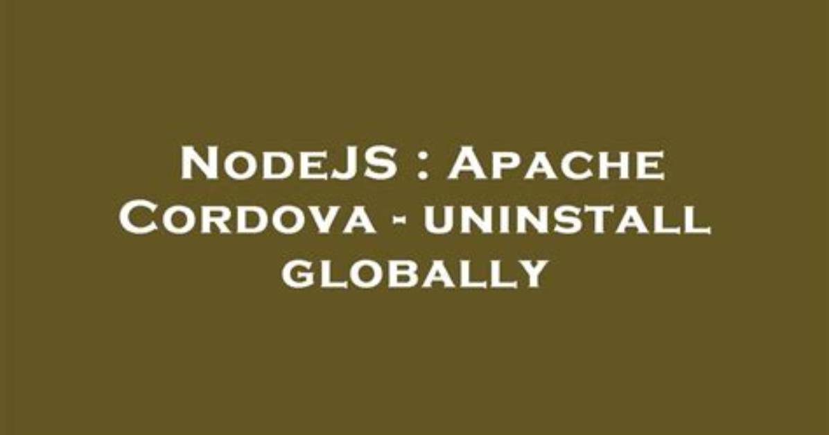 Apache Cordova - Uninstall Globally