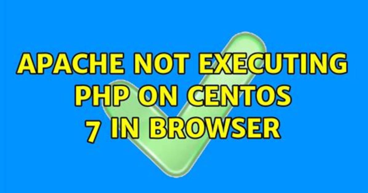 Apache Not Executing Php on Centos 7 in Browser