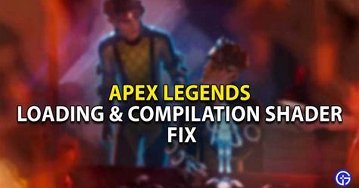 Apex Legends – Loading and Compiling Shaders Fix