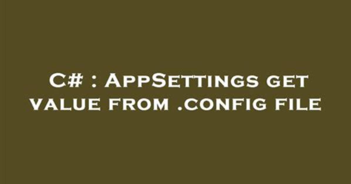 Appsettings Get Value From. Config File