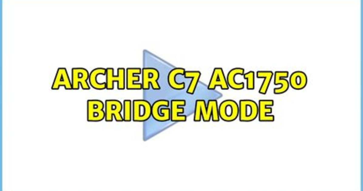 Archer C7 Ac1750 Bridge Mode