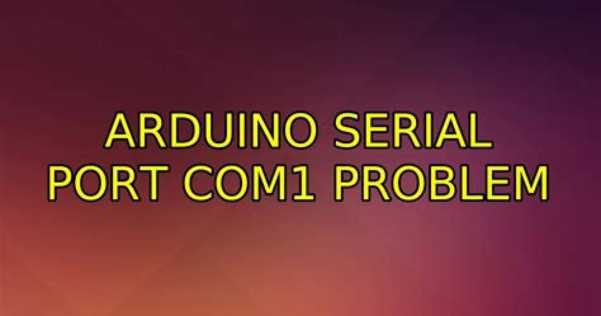 Arduino Serial Port Com1 Problem