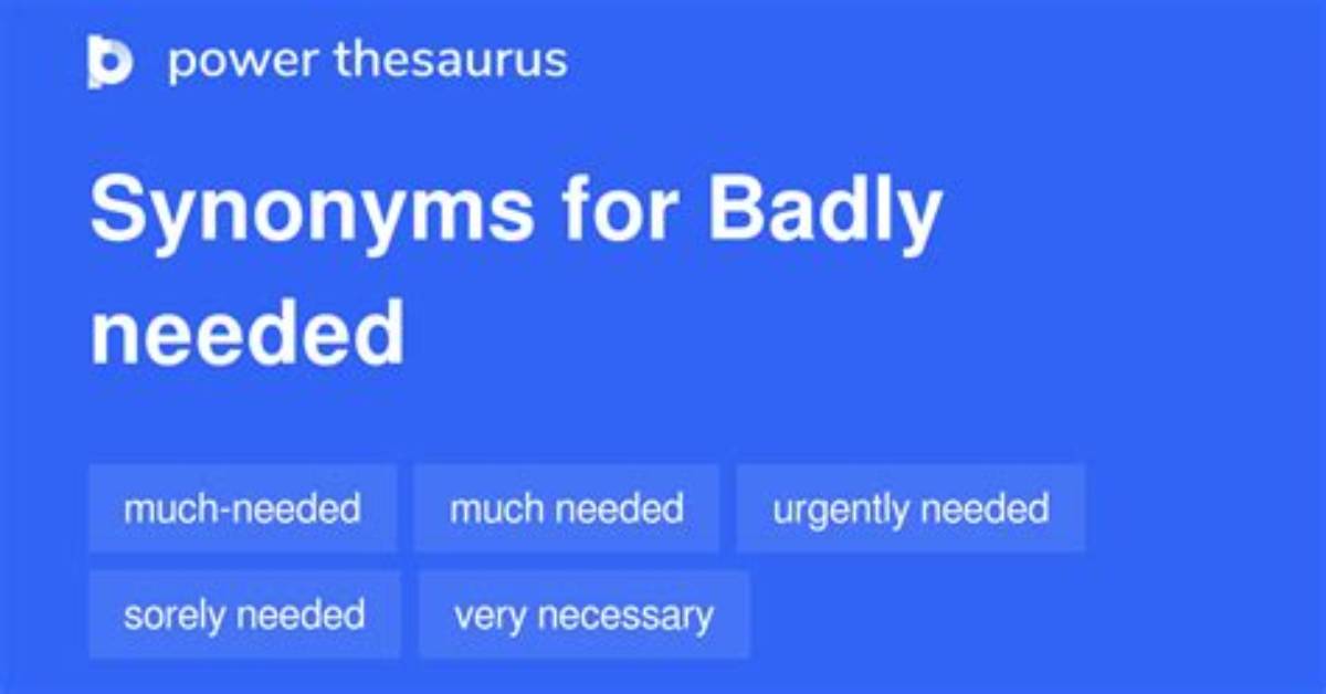 Are Badly Needed Meaning?