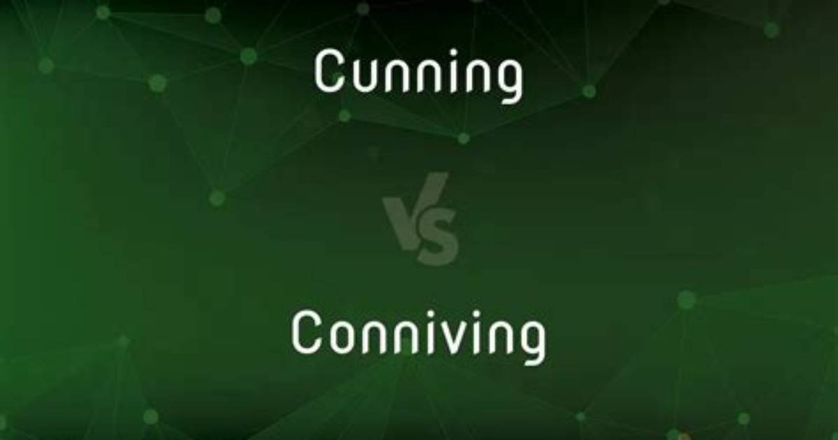 Are Cunning and Conniving the Same?