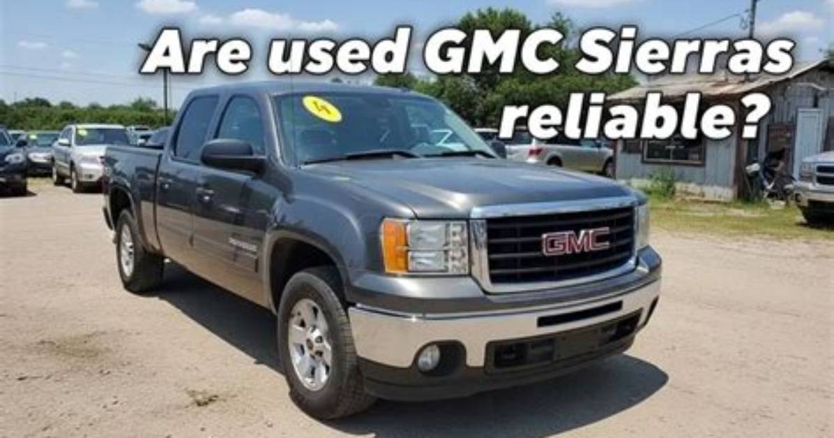 Are Gmc Sierras Reliable?