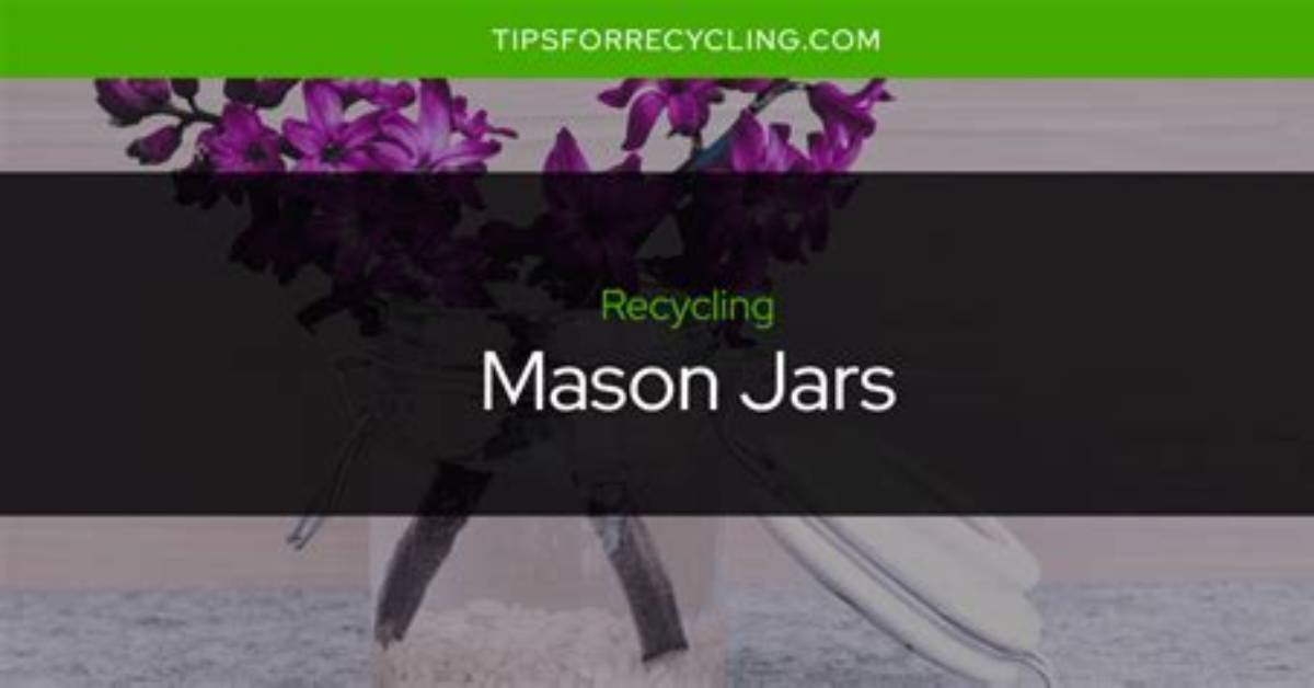 Are Mason Jars Recyclable