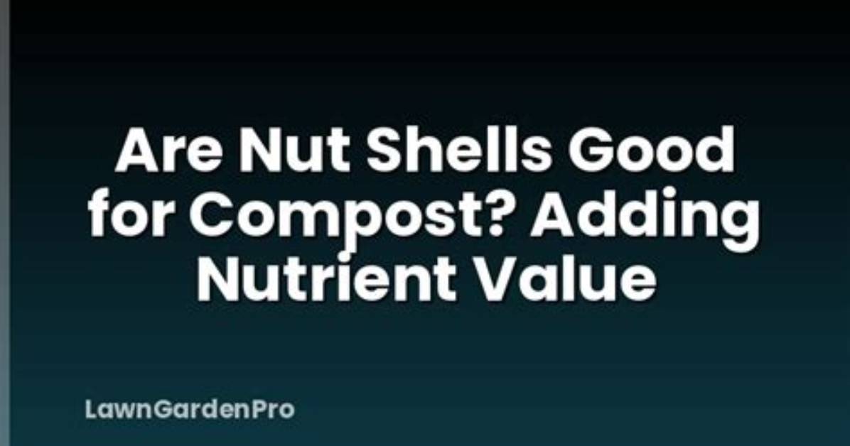 Are Nut Shells Good for the Garden?