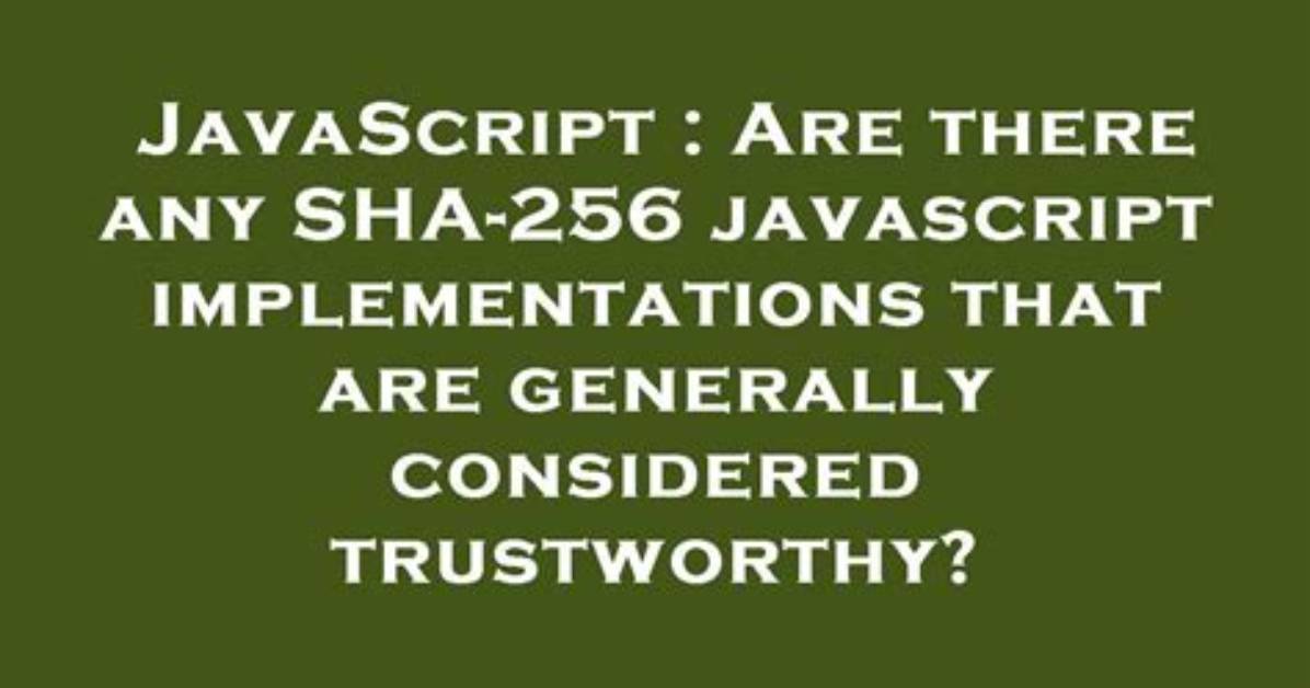 Are There Any Sha-256 Javascript Implementations That Are Generally Considered Trustworthy? [Closed]