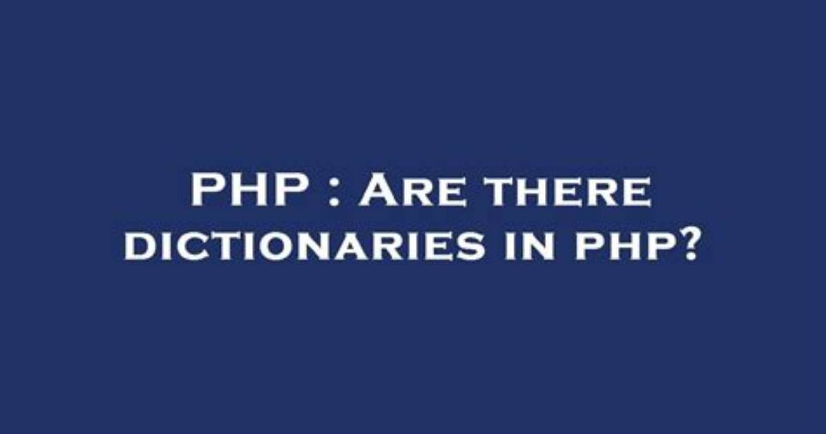 Are There Dictionaries in Php?