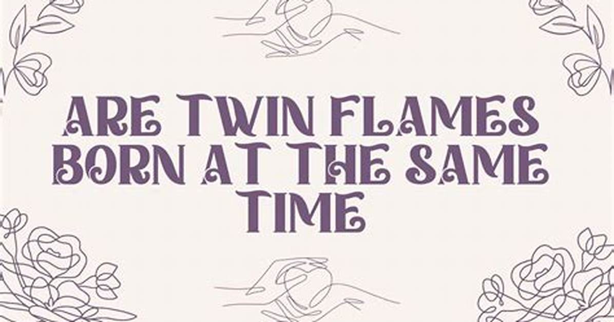 Are Twin Flames Born on the Same Day?