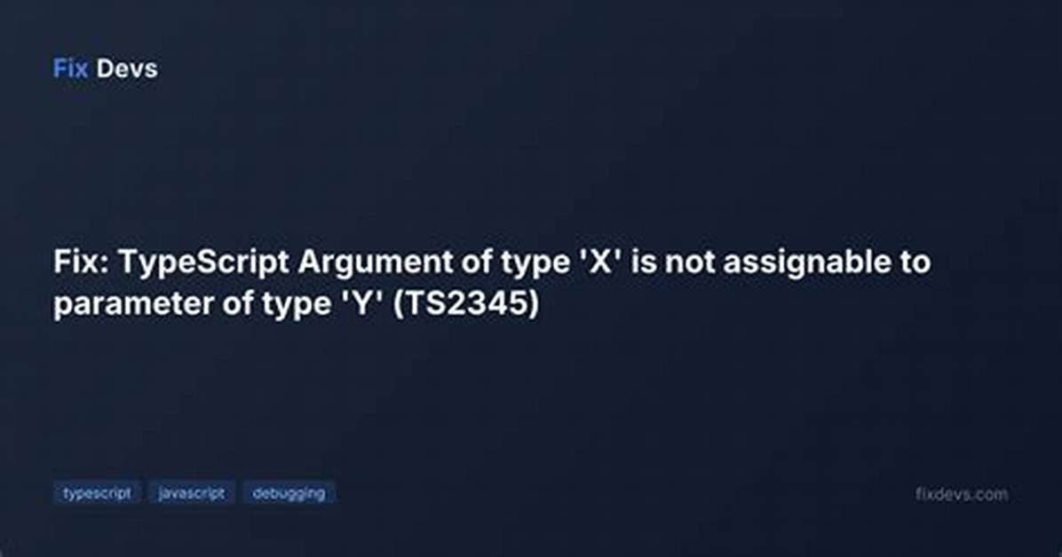 Argument Type Is Not Assignable to Parameter Type and It Should Be