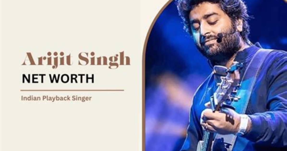 Arijit Singh Net Worth