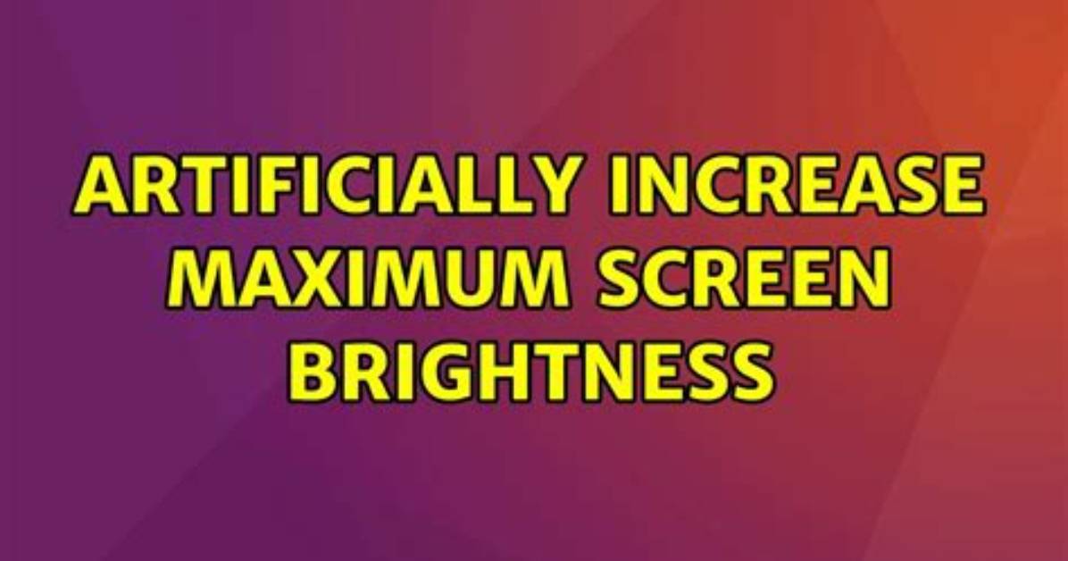 Artificially Increase Maximum Screen Brightness