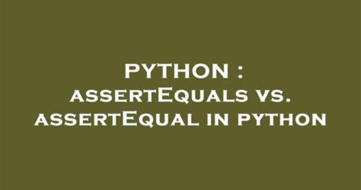 AssertEquals Vs. assertEqual in Python