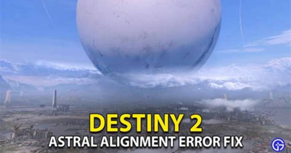 Astral Alignment Destiny 2 Not Working Error Fix Solution