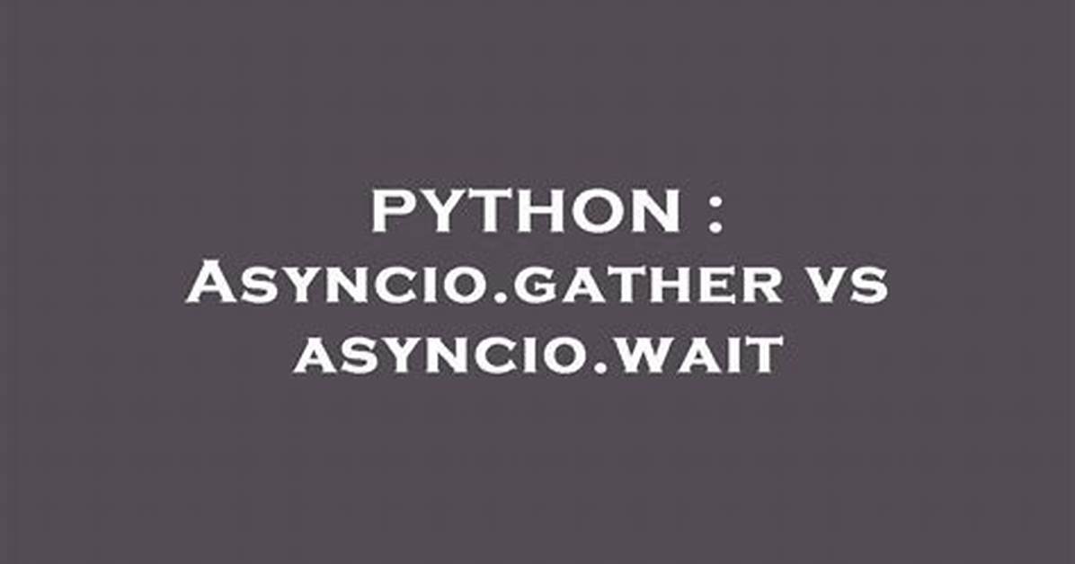 Asyncio. Gather vs Asyncio. Wait